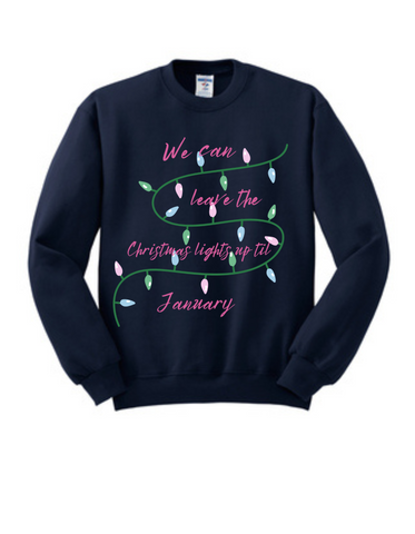 We can leave the Christmas light up until January  Printed Tee/Sweatshirt